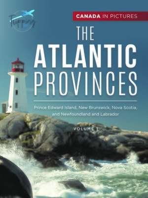 cover image of Canada In Pictures--The Atlantic Provinces--Volume 1--Prince Edward Island, New Brunswick, Nova Scotia, and Newfoundland and Labrador